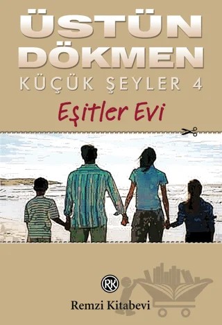 Küçük Şeyler 4 Eşitler Evi – Üstün Dökmen – Remzi Kitabevi kitap kapağı