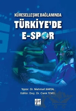 Küreselleşme Bağlamında Türkiye'de E-Spor – Mehmet Kartal – Gazi Kitabevi kitap kapağı