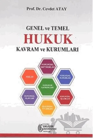 Genel ve Temel Hukuk Kavram ve Kurumları – Cevdet Atay – İstanbul Gelişim Üniversitesi Yayınları kitap kapağı