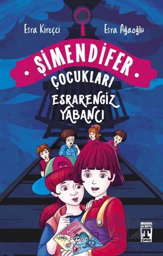 Esrarengiz Yabancı - Şimendifer Çocukları – Esra Ağaoğlu, Esra Kireççi – İlk Genç Timaş kitap kapağı