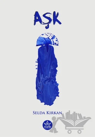 Aşk – Selda Kırkan – Elpis Yayınları kitap kapağı