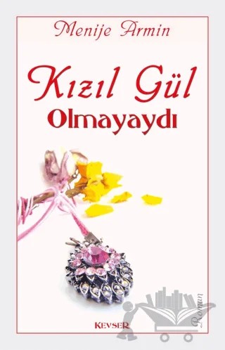 Kızıl Gül Olmayaydı – Menije Armin – Kevser Yayınları kitap kapağı