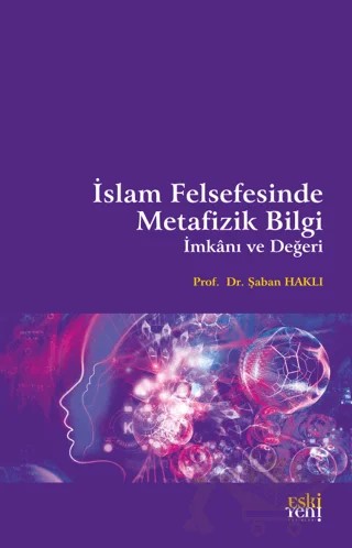 İslam Felsefesinde Metafizik Bilgi İmkanı ve Değeri – Şaban Haklı – Eski Yeni Yayınları kitap kapağı