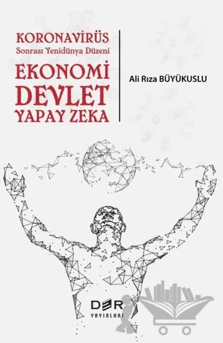 Koronavirüs Sonrası Yenidünya Düzeni: Ekonomi Devlet Yapay Zeka – Ali Rıza Büyükuslu – Der Yayınları kitap kapağı