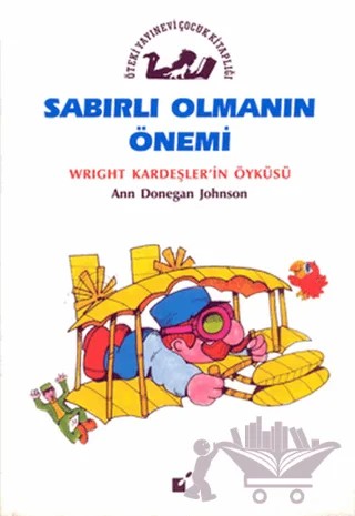 Sabırlı Olmanın Önemi - Wright Kardeşler'in Öyküsü – Ann Donegan Johnson – Öteki Yayınevi kitap kapağı