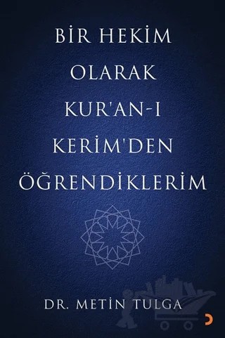 Bir Hekim Olarak Kur’an-ı Kerim'den Öğrendiklerim – Metin Tulga – Cinius Yayınları kitap kapağı