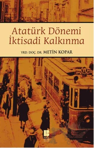 Atatürk Dönemi İktisadi Kalkınma – Metin Kopar – Bilge Kültür Sanat kitap kapağı