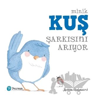 Minik Kuş Şarkısını Arıyor – Jedda Robaard – Pearson Çocuk Kitapları kitap kapağı