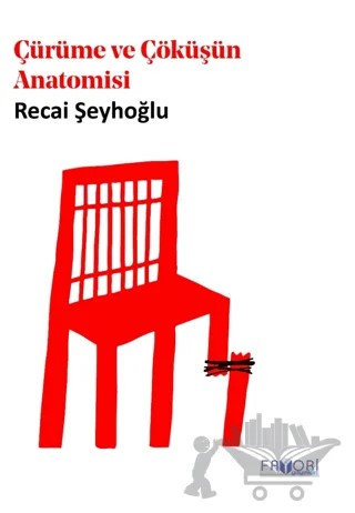 Çürüme ve Çöküşün Anatomisi – Recai Şeyhoğlu – Favori Yayınları kitap kapağı