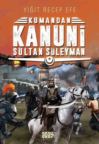 Kanuni Sultan Süleyman - Kumandan 5 – Yiğit Recep Efe – Acayip Kitaplar kitap kapağı