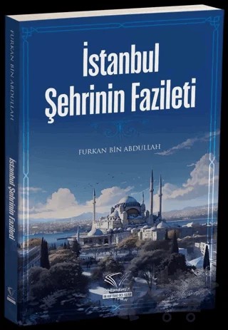 İstanbul Şehrinin Fazileti – Furkan Bin Abdullah – Im Auftrag des Islam kitap kapağı