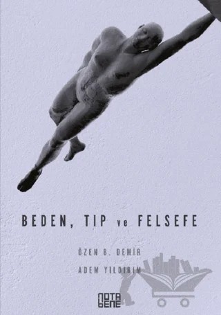 Beden, Tıp ve Felsefe – Adem Yıldırım, Özen B. Demir – Nota Bene Yayınları kitap kapağı