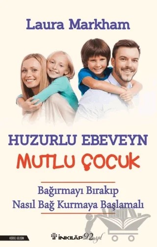 Huzurlu Ebeveyn Mutlu Çocuk – Laura Markham – İnkılap Kitabevi kitap kapağı