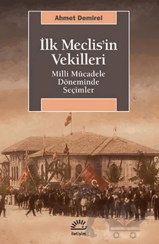 İlk Meclis’in Vekilleri – Ahmet Demirel – İletişim Yayınevi kitap kapağı