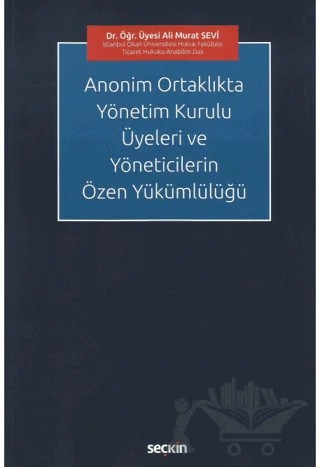 Anonim Ortaklıkta Yönetim Kurulu Üyeleri ve Yöneticilerin Özen Yükümlülüğü – Ali Murat Sevi – Seçkin Yayıncılık kitap kapağı