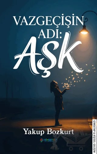 Vazgeçişin Adı: Aşk – Yakup Bozkurt – Gimsetap Yayınları kitap kapağı