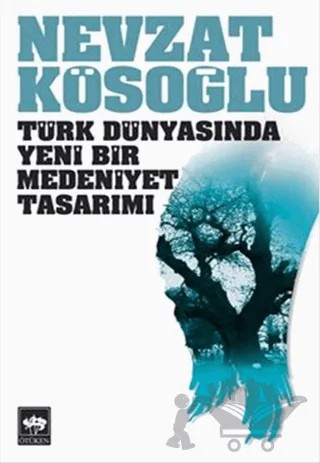 Türk Dünyasında Yeni Bir Medeniyet Tasarımı – Nevzat Kösoğlu – Ötüken Neşriyat kitap kapağı