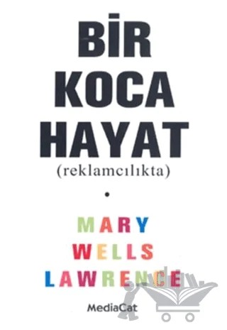 Bir Koca Hayat (Reklamcılıkta) – Mary Wells Lawrence – MediaCat Kitapları kitap kapağı