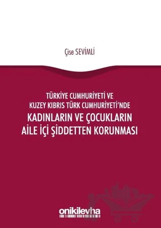 Türkiye Cumhuriyeti ve Kuzey Kıbrıs Türk Cumhuriyeti'nde Kadınların ve Çocukların Aile İçi Şiddetten Korunması – Çise Sevimli – On İki Levha Yayınları kitap kapağı
