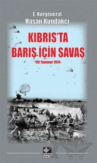 Kıbrıs'ta Barış İçin Savaş (20 Temmuz 1974) – Hasan Kundakçı – Kaynak Yayınları kitap kapağı