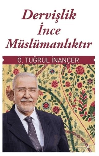 Dervişlik İnce Müslümanlıktır – Ömer Tuğrul İnançer – Sufi Kitap kitap kapağı