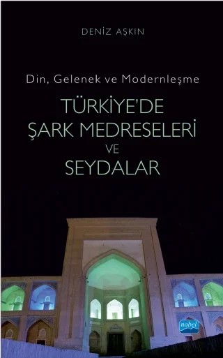 -Din, Gelenek ve Modernleşme- TÜRKİYE’DE ŞARK MEDRESELERİ VE SEYDALAR – Deniz Aşkın – Nobel Akademik Yayıncılık kitap kapağı