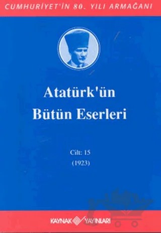 Atatürk'ün Bütün Eserleri Cilt: 15 (1923) – Mustafa Kemal Atatürk – Kaynak Yayınları kitap kapağı