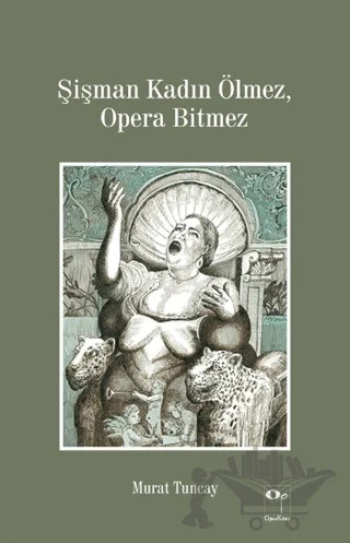 Şişman Kadın Ölmez, Opera Bitmez – Murat Tuncay – OpusKitap kitap kapağı