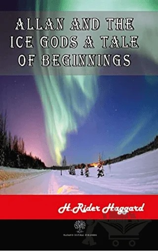 Allan and The Ice Gods A Tale Of Beginnings – H. Rider Haggard – Platanus Publishing kitap kapağı
