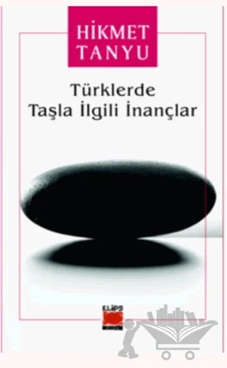Türklerde Taşla İlgili İnançlar – Hikmet Tanyu – Elips Kitap kitap kapağı