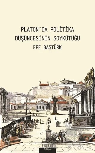 Platon'da Politik Düşüncenin Soykütüğü – Efe Baştürk – Pinhan Yayıncılık kitap kapağı