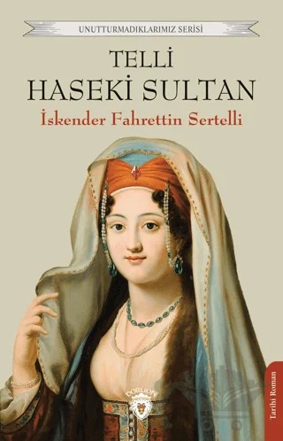 Telli Haseki Sultan – İskender Fahrettin Sertelli – Dorlion Yayınları kitap kapağı