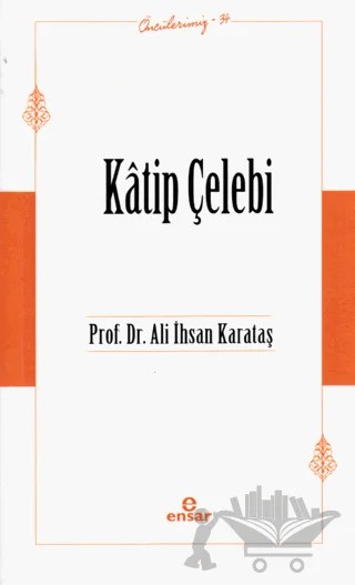 Katip Çelebi (Öncülerimiz-34) – Ali İhsan Karataş – Ensar Neşriyat kitap kapağı