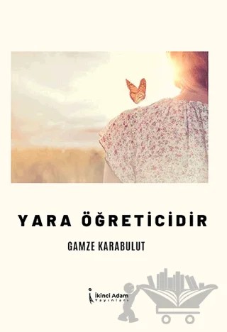 Yara Öğreticidir – Gamze Karabulut – İkinci Adam Yayınları kitap kapağı