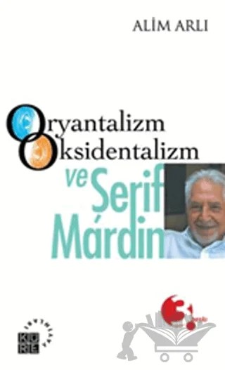 Oryantalizm Oksidentalizm ve Şerif Mardin – Alim Arlı – Küre Yayınları kitap kapağı