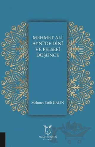 Mehmet Ali Ayni'de Dini ve Felsefi Düşünce – Mehmet Fatih Kalın – Akademisyen Kitabevi kitap kapağı