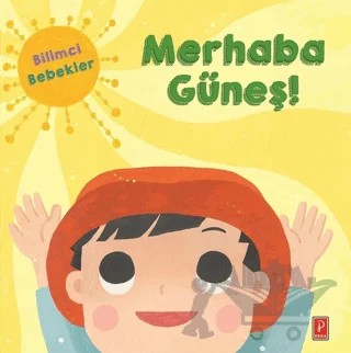 Merhaba Güneş! - Bilimci Bebekler – Kolektif – Pena Yayınları kitap kapağı