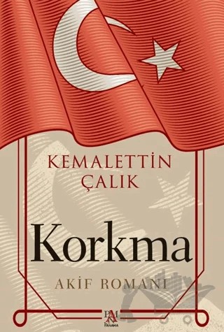 Korkma -Akif Romanı- – Kemalettin Çalık – Panama Yayıncılık kitap kapağı