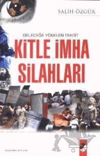 Geleceğe Yönelen Tehdit Kitle İmha Silahları – Salih Özgür – IQ Kültür Sanat Yayıncılık kitap kapağı