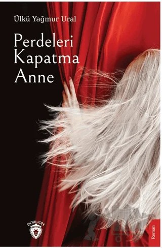 Perdeleri Kapatma Anne – Ülkü Yağmur Ural – Dorlion Yayınları kitap kapağı