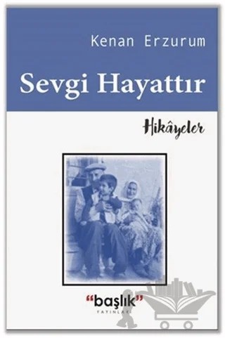 Sevgi Hayattır – Kenan Erzurum – Başlık Yayınları kitap kapağı