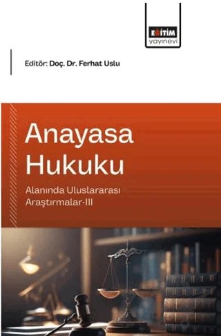 Anayasa Hukuku Alanında Uluslararası Araştırmalar - 3 – Ferhat Uslu, Abdulgani Furkan, Kaan Düzdemir – Eğitim Yayınevi - Bilimsel Eserler kitap kapağı