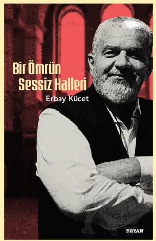 Bir Ömrün Sessiz Halleri – Erbay Kücet – Beyan Yayınları kitap kapağı