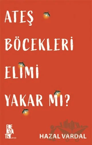 Ateş Böcekleri Elimi Yakar mı? – Hazal Vardal – Edebiyatist kitap kapağı