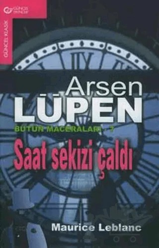 Arsen Lüpen Bütün Maceraları 7 Saat Sekizi Çaldı – Maurice Leblanc – Güncel Yayıncılık kitap kapağı