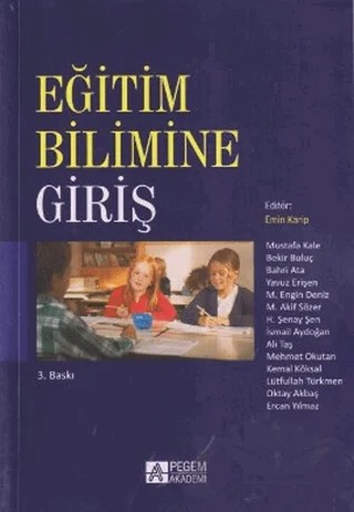 Eğitim Bilimine Giriş – Ali Taş, Bahri Ata, Bekir Buluç, Ercan Yılmaz, H. Şenay Şen, İsmail Aydoğan, Kemal Köksal, Lütfullah Türkmen, M.Akif Sözer, Mehmet Okutan, M. Engin Deniz, Mustafa Kale, Oktay Akbaş, Yavuz Erişen – Pegem Akademi Yayıncılık kitap kapağı