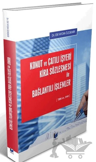 Konut ve Çatılı İşyeri Kira Sözleşmesi İle Bağlantılı İşlemler – Elif Aydın Özdemir – Adalet Yayınevi kitap kapağı