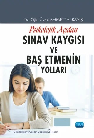 Psikolojik Açıdan SINAV KAYGISI ve Baş Etmenin Yolları – Ahmet Alkayış – Nobel Akademik Yayıncılık kitap kapağı