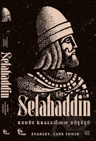 Selahaddin - Kudüs Krallığının Düşüşü – Stanley Lane-Poole – Tin Tarih kitap kapağı