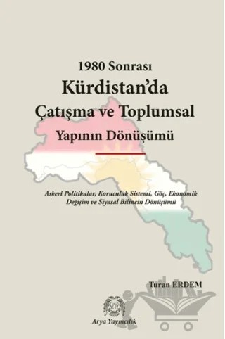 1980 Sonrası Kürdistan’da Çatışma ve Toplumsal Yapının Dönüşümü – Turan Erdem – Arya Yayıncılık kitap kapağı